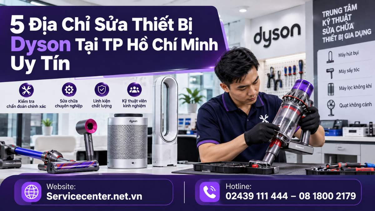 5 Địa Chỉ Sửa Thiết Bị Dyson Tại TP Hồ Chí Minh Uy Tín Website: https://Servicecenter.net.vn