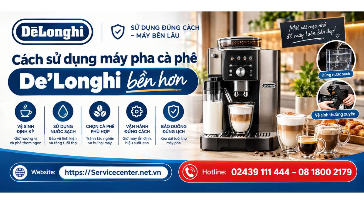 Cách sử dụng máy pha cà phê De’Longhi bền hơn Website: https://Servicecenter.net.vn
- Hotline: 02439 111 444 – 08 1800 2179