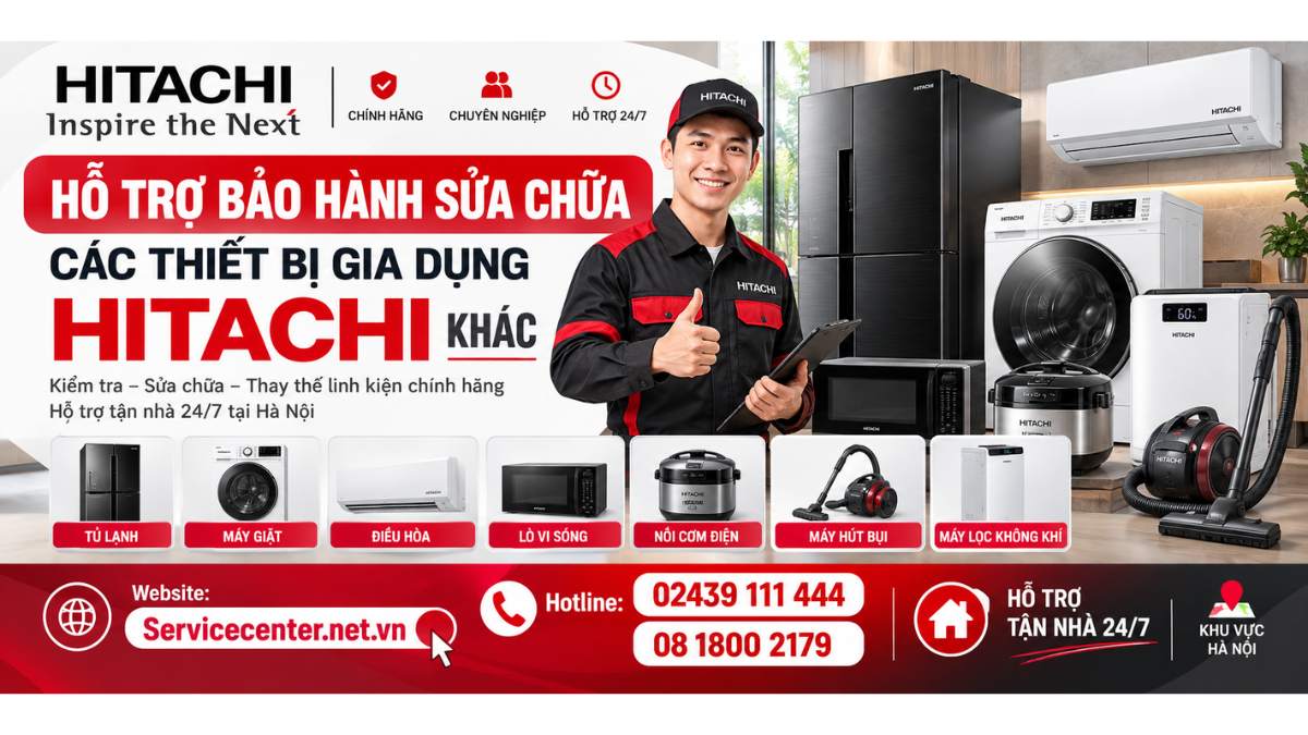 Hỗ trợ bảo hành sửa chữa các thiết bị gia dụng Hitachi khác Website: Servicecenter.net.vn   📞 Hotline: 02439 111 444  08 1800 2179