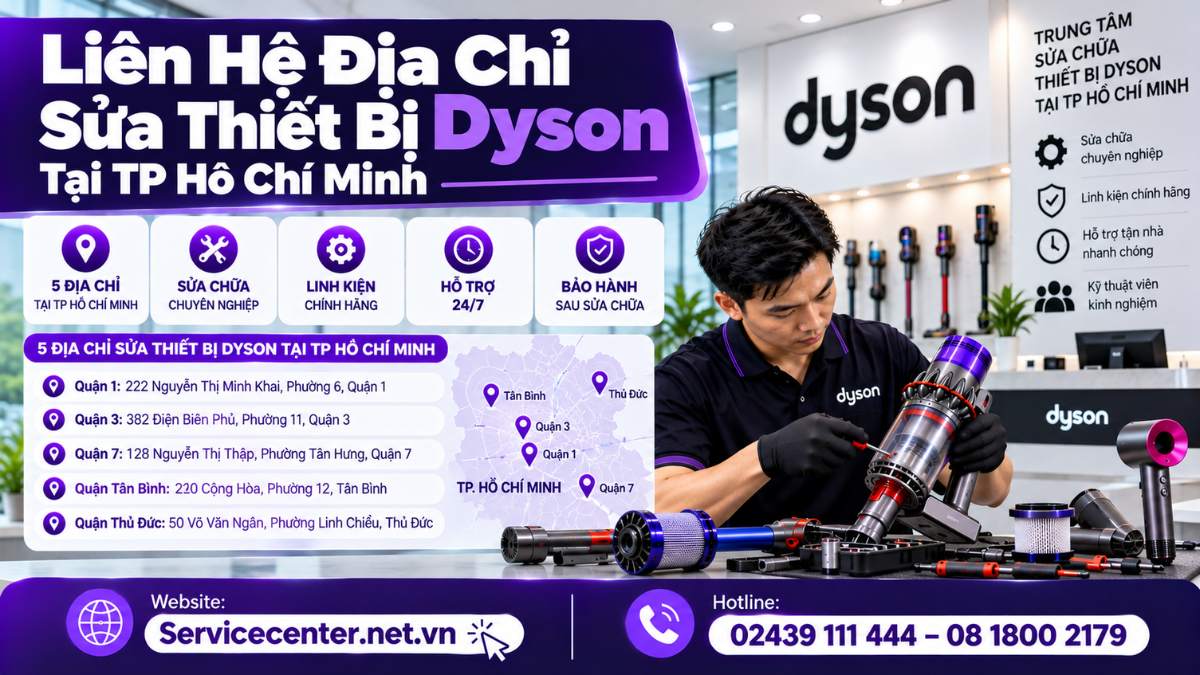 Liên Hệ Địa Chỉ Sửa Thiết Bị Dyson Tại TP Hồ Chí Minh Website: https://Servicecenter.net.vn
- Hotline: 02439 111 444 – 08 1800 2179