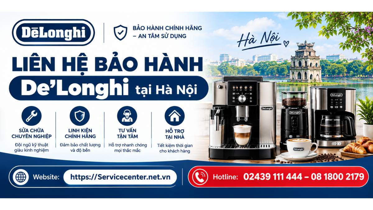 Liên hệ bảo hành De’Longhi tại Hà Nội Website: https://Servicecenter.net.vn
- Hotline: 02439 111 444 – 08 1800 2179