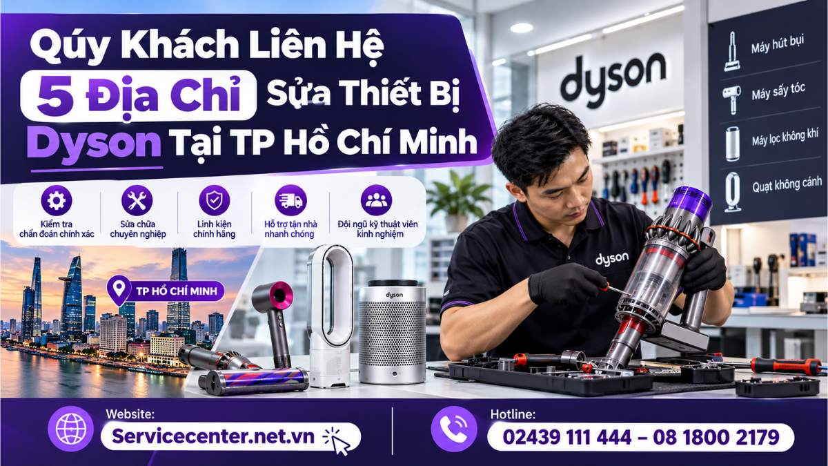 Qúy Khách Liên Hệ 5 Địa Chỉ Sửa Thiết Bị Dyson Tại TP Hồ Chí Minh Website: https://Servicecenter.net.vn
