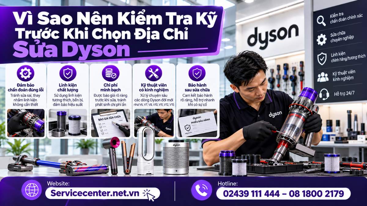 Vì Sao Nên Kiểm Tra Kỹ Trước Khi Chọn Địa Chỉ Sửa Dyson Website: https://Servicecenter.net.vn